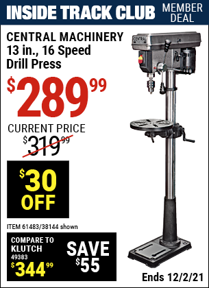 Inside Track Club members can buy the CENTRAL MACHINERY 13 in. 16 Speed Drill Press (Item 38144/61483) for $289.99, valid through 12/2/2021.