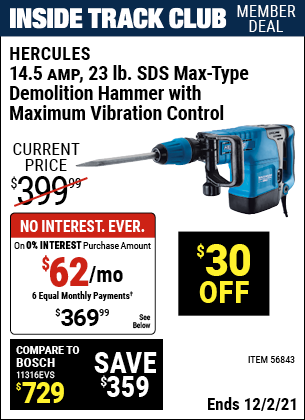 Inside Track Club members can buy the HERCULES 14.5 Amp 23.43 lbs. SDS Max-Type Demolition Hammer with Maximum Vibration Control (Item 56843) for $369.99, valid through 12/2/2021.