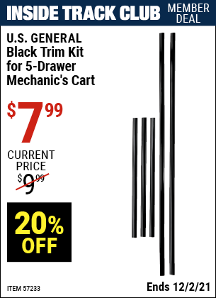 Inside Track Club members can buy the U.S. GENERAL Black Trim Kit for 5-Drawer Mechanics Cart (Item 57233) for $7.99, valid through 12/2/2021.