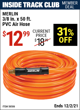 Inside Track Club members can buy the MERLIN 3/8 in. x 50 ft. PVC Air Hose (Item 58506) for $12.99, valid through 12/2/2021.