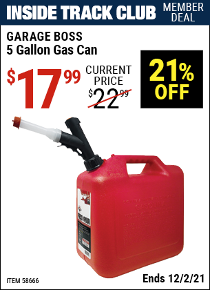Inside Track Club members can buy the GARAGE BOSS 5 Gallon Gas Can (Item 58666) for $17.99, valid through 12/2/2021.
