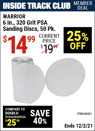 Inside Track Club members can buy the WARRIOR 6 in. 320 Grit PSA Sanding Discs 50 Pk. (Item 60421) for $14.99, valid through 12/2/2021.