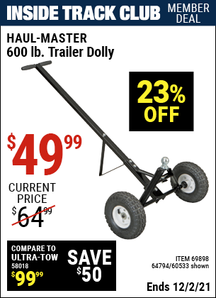 Inside Track Club members can buy the HAUL-MASTER 600 Lbs. Heavy Duty Trailer Dolly (Item 60533/69898) for $49.99, valid through 12/2/2021.