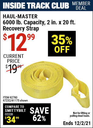 Inside Track Club members can buy the HAUL-MASTER 6000 lb. Capacity 2 in. x 20 ft. Heavy Duty Recovery Strap (Item 61175/67232/62760) for $12.99, valid through 12/2/2021.