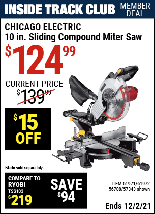 Inside Track Club members can buy the CHICAGO ELECTRIC 10 in. Sliding Compound Miter Saw (Item 61971/57343/61972/56708) for $124.99, valid through 12/2/2021.