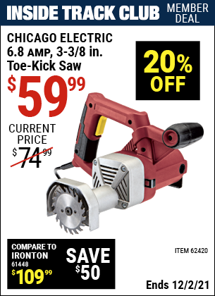Inside Track Club members can buy the CHICAGO ELECTRIC 3-3/8 in. 6.8 Amp Heavy Duty Toe-Kick Saw (Item 62420) for $59.99, valid through 12/2/2021.
