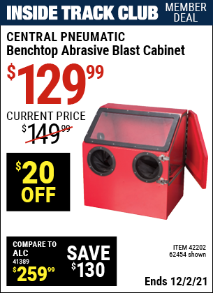 Inside Track Club members can buy the CENTRAL PNEUMATIC Benchtop Blast Cabinet (Item 62454/42202) for $129.99, valid through 12/2/2021.