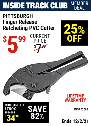 Inside Track Club members can buy the PITTSBURGH Finger Release Ratcheting PVC Cutter (Item 62588) for $5.99, valid through 12/2/2021.