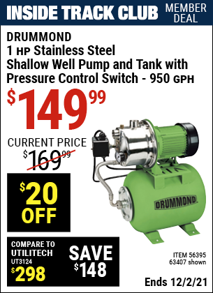 Inside Track Club members can buy the DRUMMOND 1 HP Stainless Steel Shallow Well Pump and Tank with Pressure Control Switch (Item 63407/56395) for $149.99, valid through 12/2/2021.