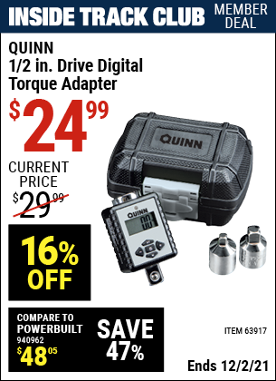 Inside Track Club members can buy the QUINN 1/2 in. Drive Digital Torque Adapter (Item 63917) for $24.99, valid through 12/2/2021.