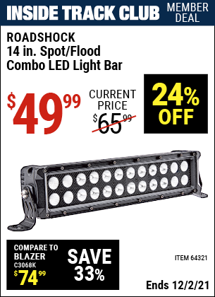 Inside Track Club members can buy the ROADSHOCK 14 in. Spot/Flood Combo LED Light Bar (Item 64321) for $49.99, valid through 12/2/2021.