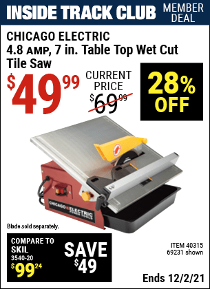 Inside Track Club members can buy the CHICAGO ELECTRIC 7 in. Portable Wet Cut Tile Saw (Item 69231/40315) for $49.99, valid through 12/2/2021.