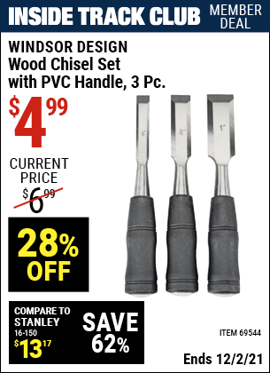 Inside Track Club members can buy the WINDSOR DESIGN Wood Chisel Set with PVC Handle 3 Pc. (Item 69544) for $4.99, valid through 12/2/2021.