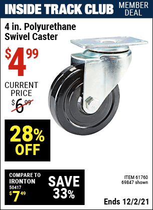 Inside Track Club members can buy the 4 in. Polyurethane Heavy Duty Swivel Caster (Item 69847/61760) for $4.99, valid through 12/2/2021.