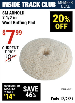 Inside Track Club members can buy the SM ARNOLD 7-1/2 In Wool Buffing Pad (Item 90451) for $7.99, valid through 12/2/2021.
