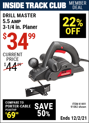 Inside Track Club members can buy the DRILL MASTER 3-1/4 in. 5.5 Amp Electric Planer (Item 91062/61691) for $34.99, valid through 12/2/2021.