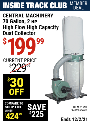 Inside Track Club members can buy the CENTRAL MACHINERY 70 gallon 2 HP Heavy Duty High Flow High Capacity Dust Collector (Item 97869/61790) for $199.99, valid through 12/2/2021.