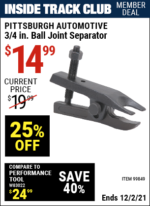 Inside Track Club members can buy the PITTSBURGH AUTOMOTIVE 3/4 in. Ball Joint Separator (Item 99849) for $14.99, valid through 12/2/2021.