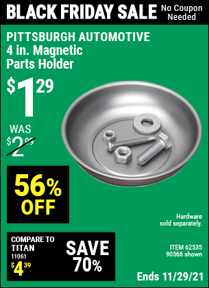 Buy the PITTSBURGH AUTOMOTIVE 4 in. Magnetic Parts Holder (Item 90566/62535) for $1.29, valid through 11/29/2021.