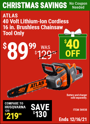 Buy the ATLAS 40V Lithium-Ion Cordless 16 In. Brushless Chainsaw (Item 56938) for $89.99, valid through 12/16/2021.