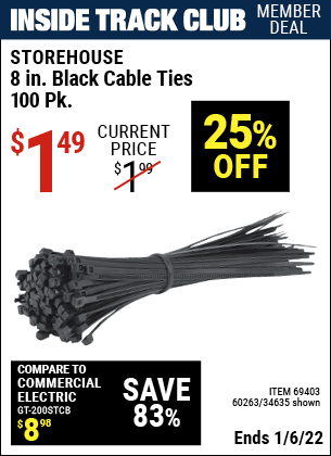 Inside Track Club members can buy the STOREHOUSE 8 in. Cable Ties Pack of 100 (Item 34635/69403/60263) for $1.49, valid through 1/6/2022.