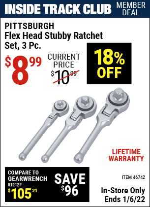 Inside Track Club members can buy the PITTSBURGH Flex Head Stubby Ratchet Set 3 Pc. (Item 46742) for $8.99, valid through 1/6/2022.