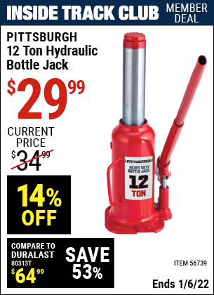 Inside Track Club members can buy the PITTSBURGH 12 Ton Hydraulic Bottle Jack (Item 56739) for $29.99, valid through 1/6/2022.