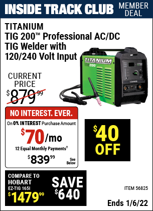 Inside Track Club members can buy the TITANIUM TIG 200 Inverter Power Source Welder With 120/240 Volt Input (Item 56825) for $839.99, valid through 1/6/2022.