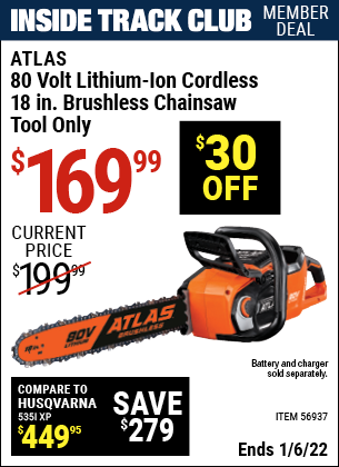 Inside Track Club members can buy the ATLAS 80v Lithium-Ion Cordless 18 In. Brushless Chainsaw (Item 56937) for $169.99, valid through 1/6/2022.