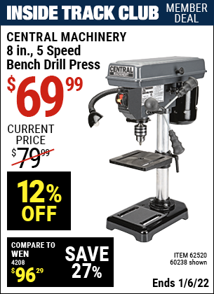 Inside Track Club members can buy the CENTRAL MACHINERY 8 in. 5 Speed Bench Drill Press (Item 60238/62520) for $69.99, valid through 1/6/2022.
