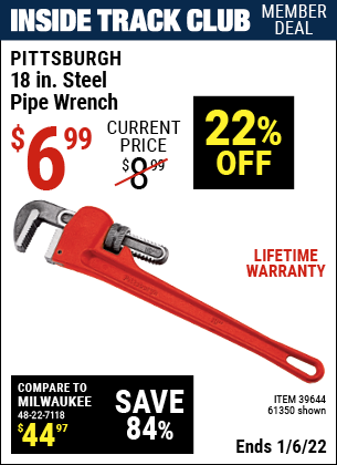 Inside Track Club members can buy the PITTSBURGH 18 in. Steel Pipe Wrench (Item 61350) for $6.99, valid through 1/6/2022.