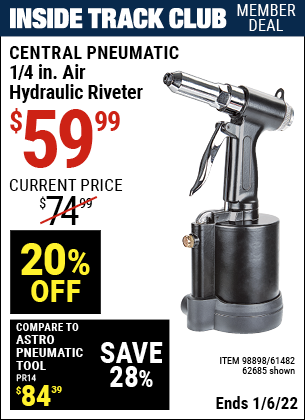 Inside Track Club members can buy the CENTRAL PNEUMATIC 1/4 in. Air Hydraulic Riveter (Item 62685/98898/61482) for $59.99, valid through 1/6/2022.