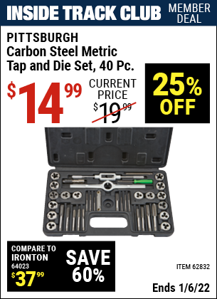 Inside Track Club members can buy the PITTSBURGH Carbon Steel Metric Tap and Die Set 40 Pc. (Item 62832) for $14.99, valid through 1/6/2022.