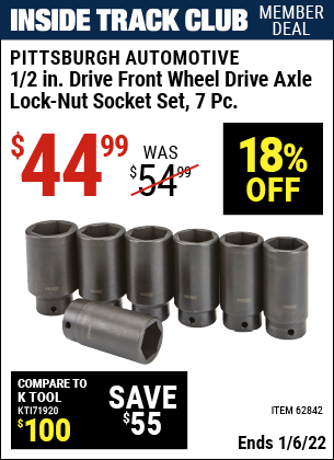 Inside Track Club members can buy the PITTSBURGH AUTOMOTIVE 1/2 in. Drive Front Wheel Drive Axle Lock-Nut Socket Set 7 Pc. (Item 62842) for $44.99, valid through 1/6/2022.