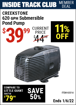 Inside Track Club members can buy the CREEKSTONE 620 GPH Submersible Pond Pump (Item 63314) for $39.99, valid through 1/6/2022.