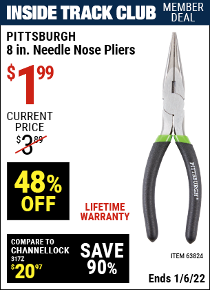 Inside Track Club members can buy the PITTSBURGH 8 in. Needle Nose Pliers (Item 63824) for $1.99, valid through 1/6/2022.
