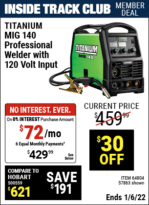 Inside Track Club members can buy the TITANIUM MIG 140 Professional Welder with 120 Volt Input (Item 64804/57863) for $429.99, valid through 1/6/2022.