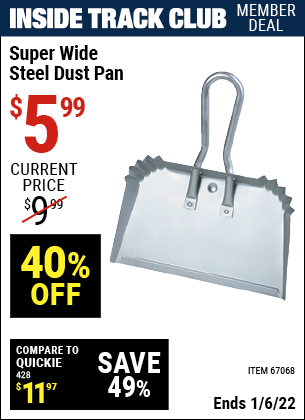 Inside Track Club members can buy the Super Wide Steel Dust Pan (Item 67068) for $5.99, valid through 1/6/2022.