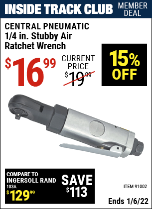 Inside Track Club members can buy the CENTRAL PNEUMATIC 1/4 in. Stubby Air Ratchet Wrench (Item 91002) for $16.99, valid through 1/6/2022.
