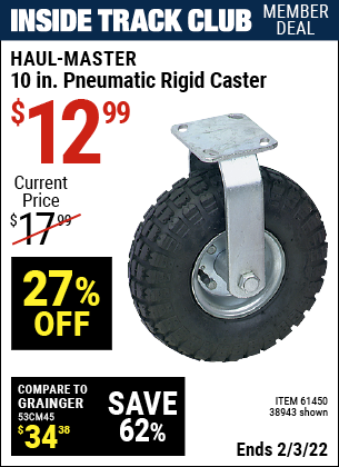 Inside Track Club members can buy the HAUL-MASTER 10 in. Pneumatic Heavy Duty Rigid Caster (Item 38943/61450) for $12.99, valid through 2/3/2022.