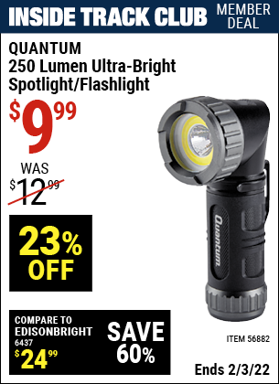 Inside Track Club members can buy the QUANTUM 250 Lumen Ultra-Bright Mini Spotlight-Flashlight (Item 56882) for $9.99, valid through 2/3/2022.