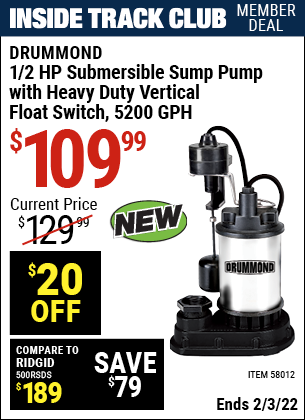 Inside Track Club members can buy the DRUMMOND 1/2 HP Submersible Sump Pump with Heavy Duty Vertical Float Switch 5200 GPH (Item 58012) for $109.99, valid through 2/3/2022.