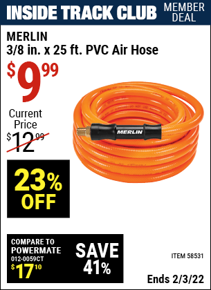 Inside Track Club members can buy the MERLIN 3/8 in. x 25 ft. PVC Air Hose (Item 58531) for $9.99, valid through 2/3/2022.