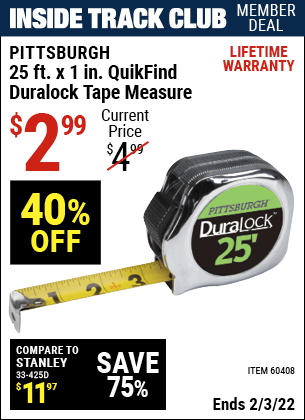 Inside Track Club members can buy the PITTSBURGH 25 ft. x 1 in. QuikFind Duralock Tape Measure (Item 60408) for $2.99, valid through 2/3/2022.