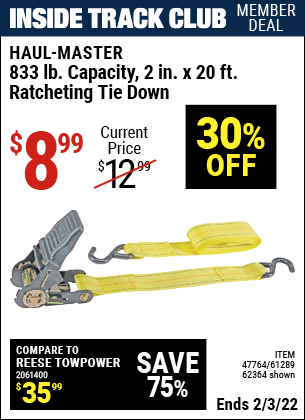 Inside Track Club members can buy the HAUL-MASTER 833 lbs. Capacity 2 in. x 20 ft. Ratcheting Tie Down (Item 61289/47764/61289) for $8.99, valid through 2/3/2022.