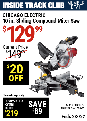 Inside Track Club members can buy the CHICAGO ELECTRIC 10 in. Sliding Compound Miter Saw (Item 61971/57343/61972/56708) for $129.99, valid through 2/3/2022.
