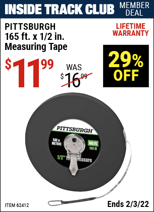 Inside Track Club members can buy the PITTSBURGH 165 ft. x 1/2 in. Measuring Tape (Item 62412) for $11.99, valid through 2/3/2022.