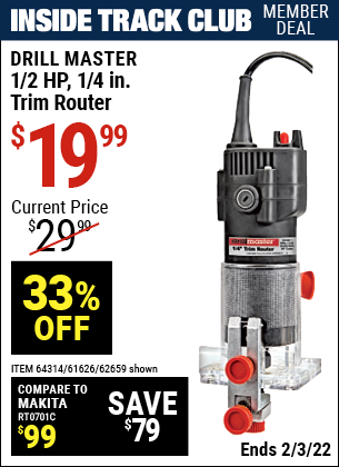 Inside Track Club members can buy the DRILL MASTER 1/4 in. 2.4 Amp Trim Router (Item 62659/61626/64314) for $19.99, valid through 2/3/2022.