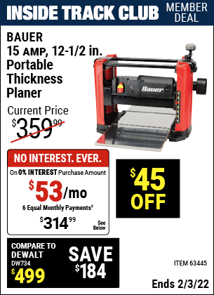 Inside Track Club members can buy the BAUER 15 Amp 12-1/2 in. Portable Thickness Planer (Item 63445) for $314.99, valid through 2/3/2022.