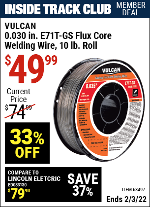Inside Track Club members can buy the VULCAN 0.030 in. E71T-GS Flux Core Welding Wire 10.00 lb. Roll (Item 63497) for $49.99, valid through 2/3/2022.